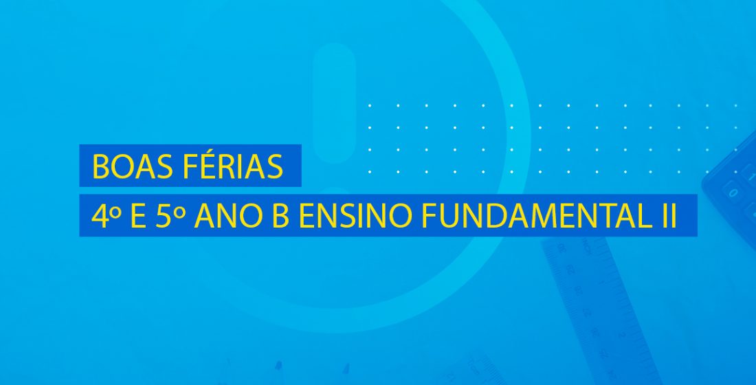 Boas Férias 4º e 5º ano B Ensino Fundamental II